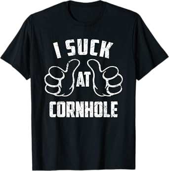 I Suck At Cornhole Sarcastic Cornhole Loser T-Shirt