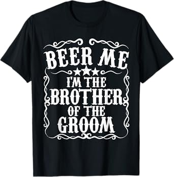 Beer Me Im The Brother Of The Groom Bachelor Party Gift T-Shirt