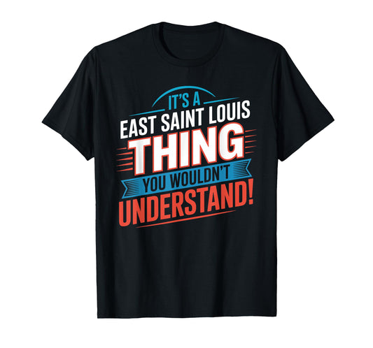 It's A EAST SAINT LOUIS Thing T-Shirt City EAST SAINT LOUISS T-Shirt