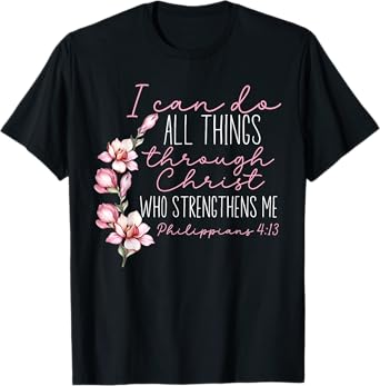 Christian I Can Do All Things Through Christ Flower Faith T-Shirt
