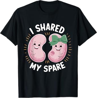 I Shared My Spare Kidney Donor Organ Donation Awareness T-Shirt