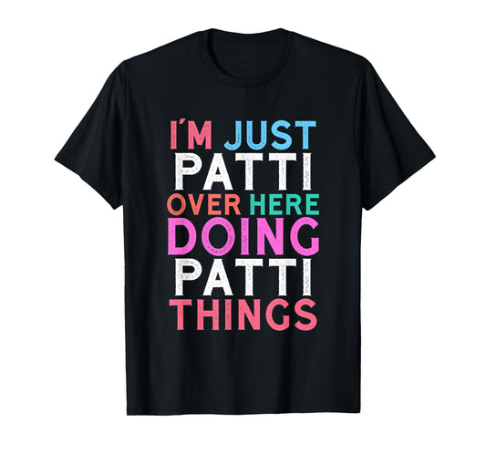 I'm Just Patti Over Here Doing Patti Things Name T-Shirt