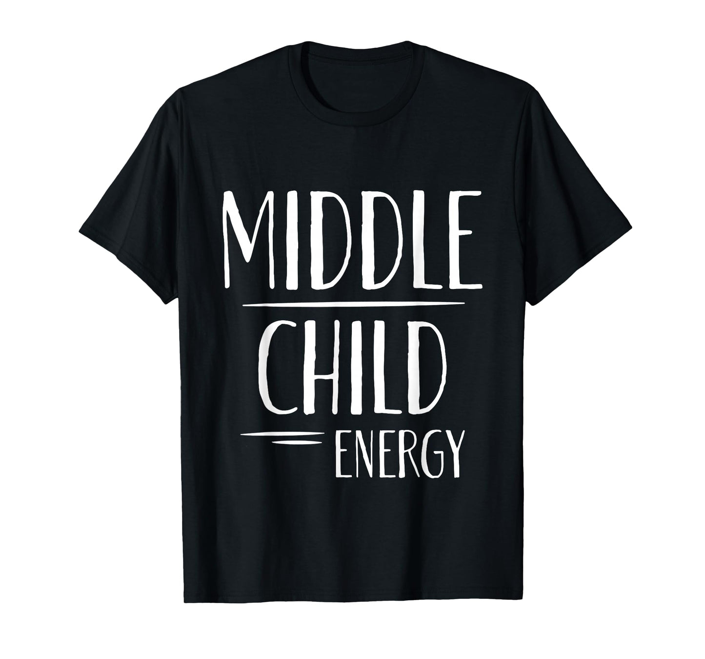 Middle Child Energy Relatable Sibling Life - T-Shirt