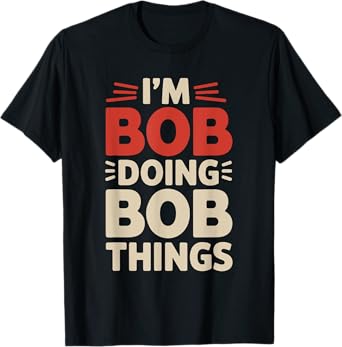 Bob For Men Funny Gift Things T-Shirt
