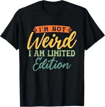 Vintage I'm Not Weird I Am Limited Edition Funny Sarcastic T-Shirt
