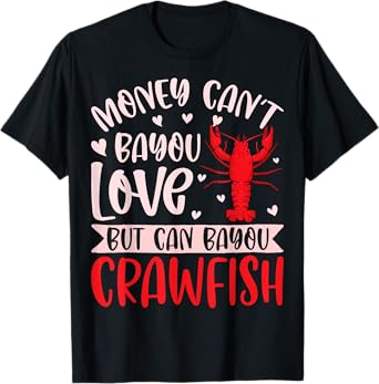 Funny Money Can't Bayou Love but It Can Bayou Crawfish T-Shirt