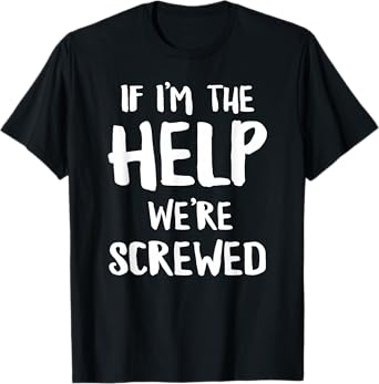If I'm The Help We're Screwed Funny Matching Best Friend T-Shirt
