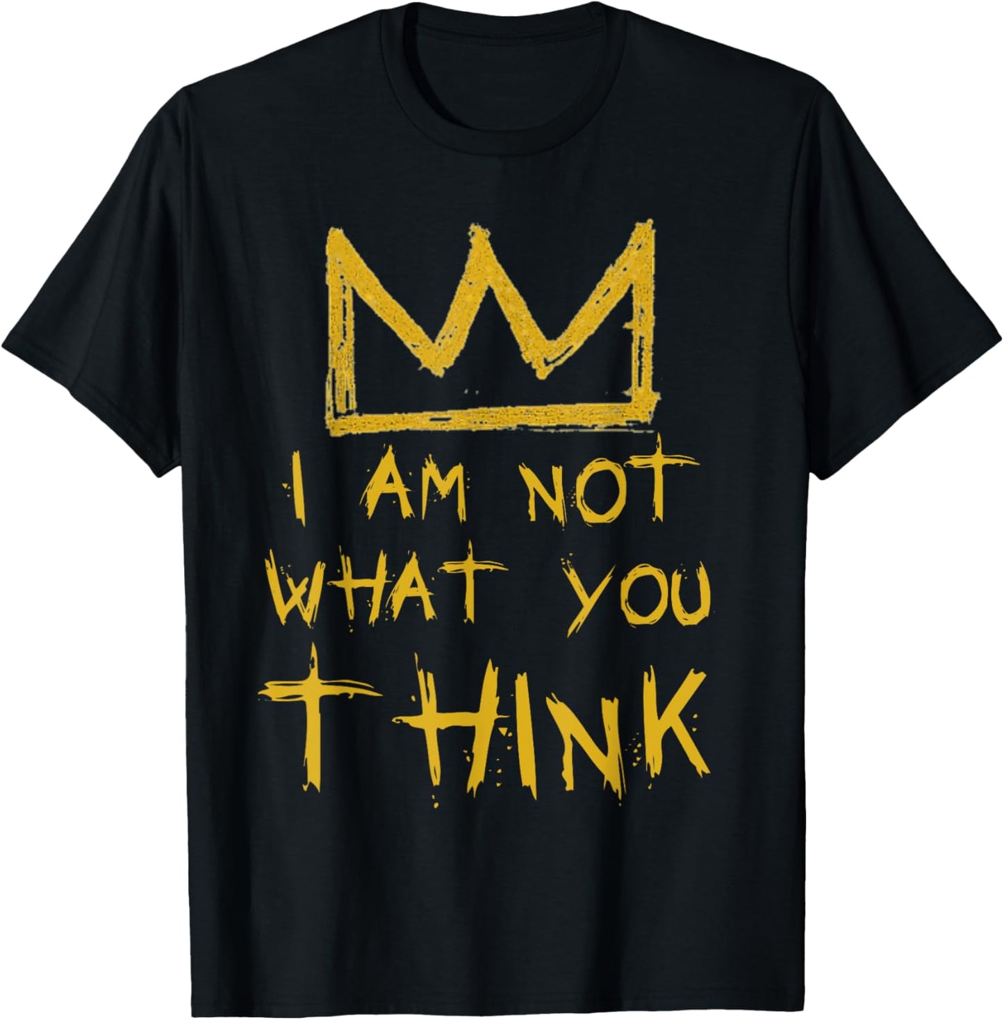 I Am Not What You Think Crown Empowerment Streetwear Bold Statement T-shirt by TeeBrew