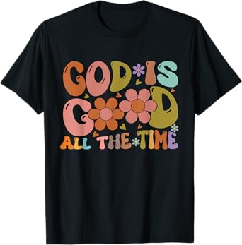 Christian Worship Preachers Gifts God Is Good All The Time T-Shirt