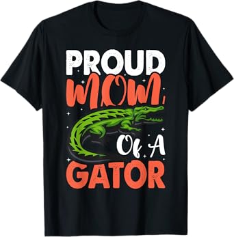 Proud Mom Of A Gator Cute Mother Alligator Parents Idea T-Shirt