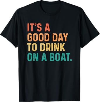 It's A Good Day To Drink On A Boat Vintage Color Boating T-Shirt