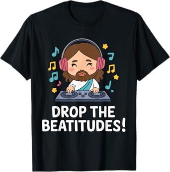Drop the Beatitudes DJ Jesus T-Shirt