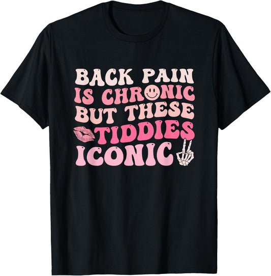 Chronic Back Pain Titties Iconic Quote Funny Tee by TeeBrew