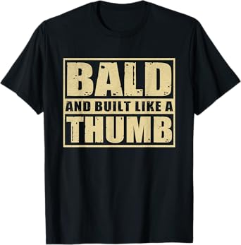 Bald and Built Like A Thumb Funny Bald Guy Man Bald Head Dad T-Shirt