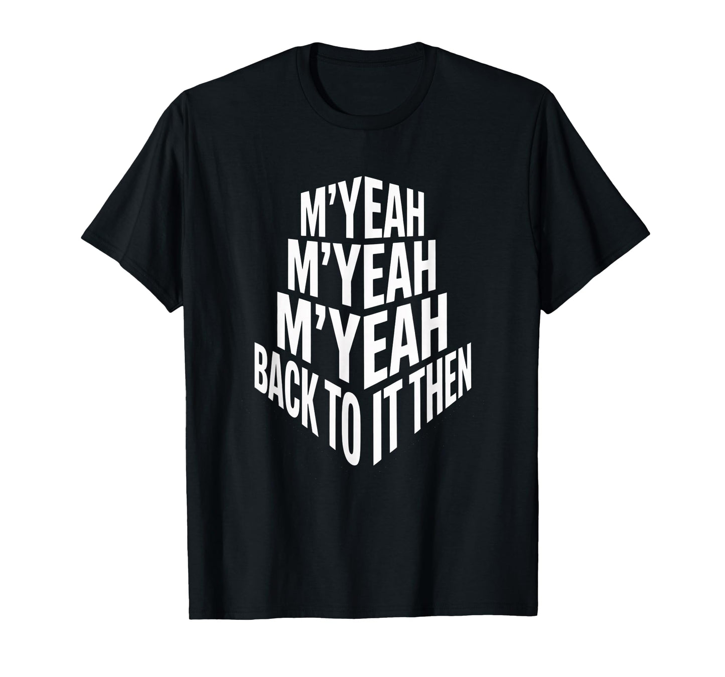 M'Yeah Back to It Then Funny Meme Trend Present Chit Fun T-Shirt