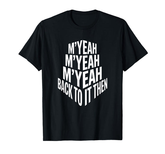 M'Yeah Back to It Then Funny Meme Trend Present Chit Fun T-Shirt