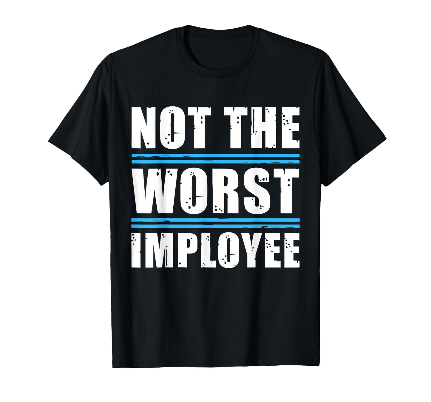 Not The Worst Employee - Funny Sarcastic Humor Quote T-Shirt