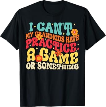 I Can't My Grandkids Have Practice A Game Or Something Retro T-Shirt
