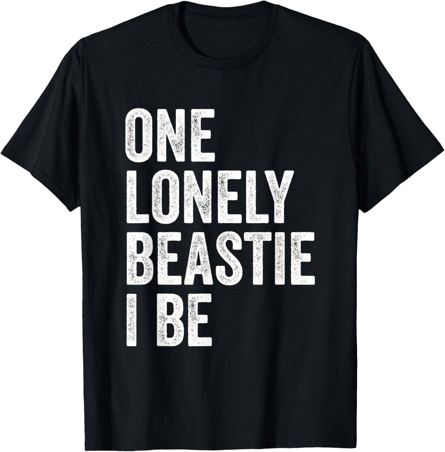One Lonely Beastie I Be Funny Quote Sarcastic T-Shirt