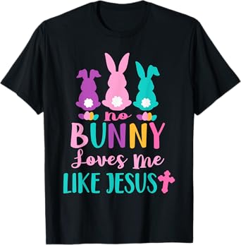 Happy Easter No Bunny Loves Me Like Jesus Men Women Funny T-Shirt