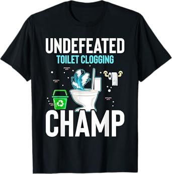 Undefeated Toilet Clogging Champ Funny Hilarious T-Shirt