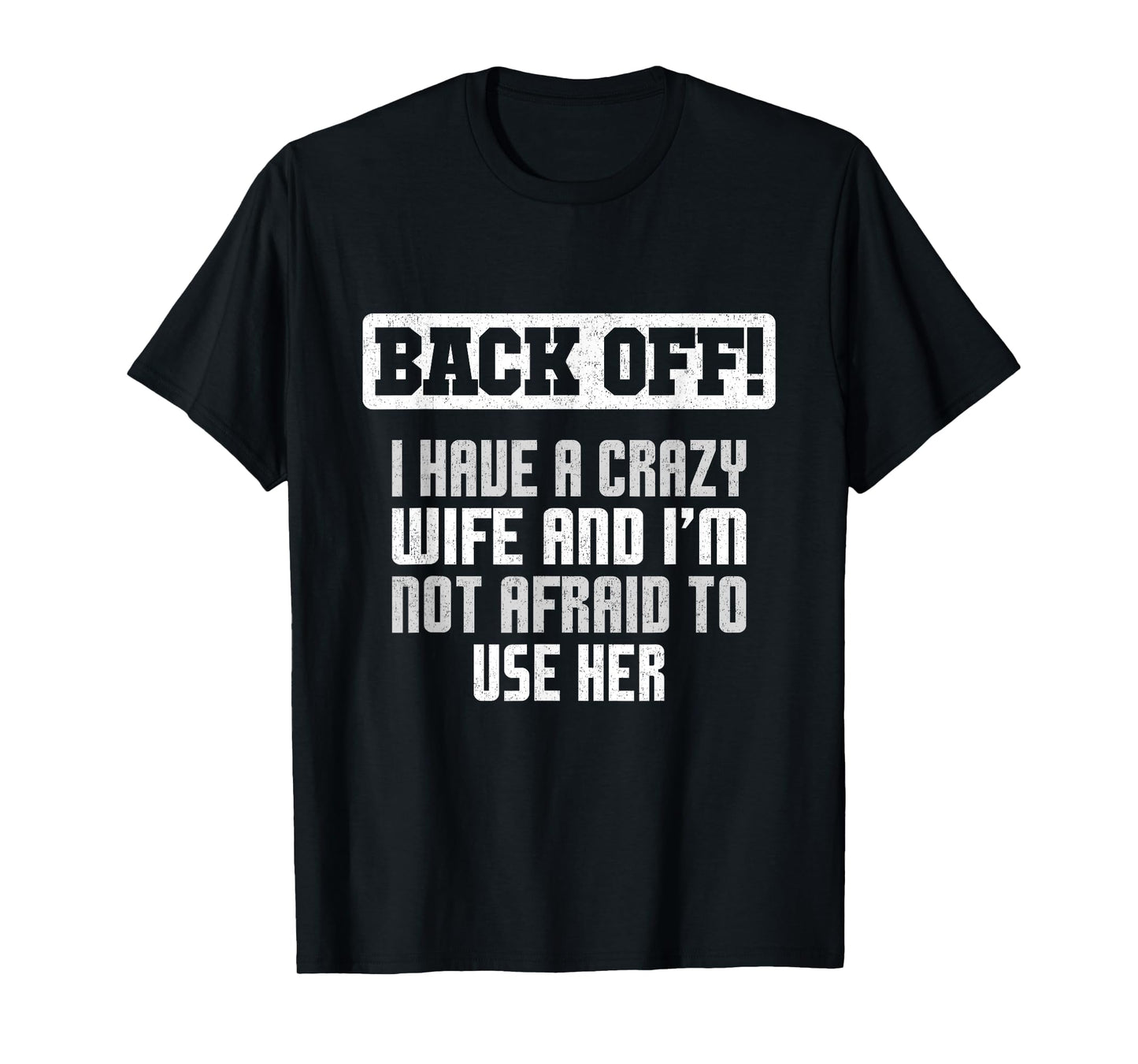 Funny Husband Back Off I Have A Crazy Wife Sarcastic Men T-Shirt