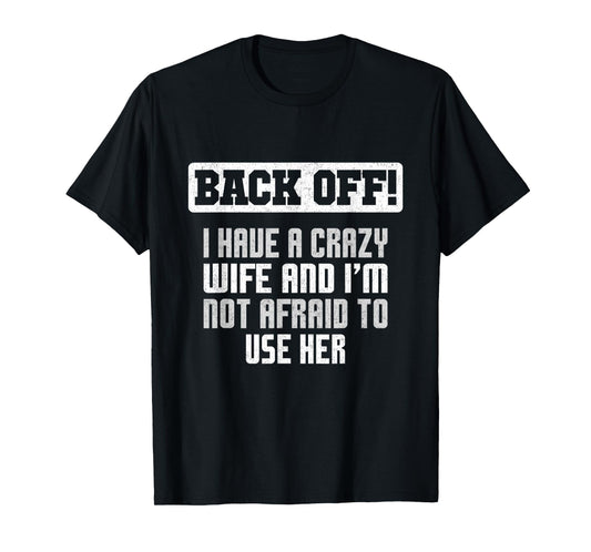 Funny Husband Back Off I Have A Crazy Wife Sarcastic Men T-Shirt