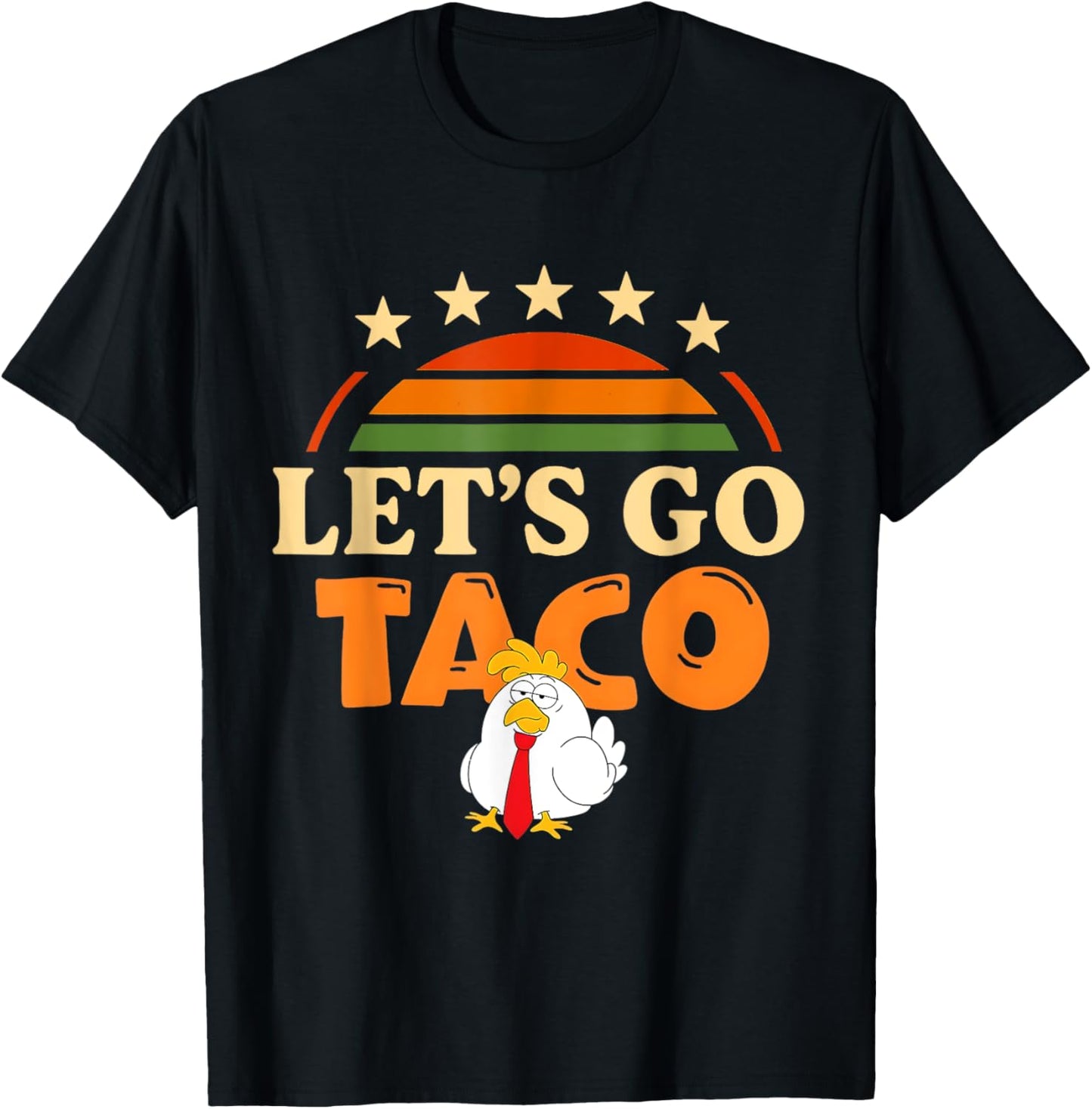 Let's Go Taco Shirt Taco Chicken For Men And Women Tee's T-Shirt