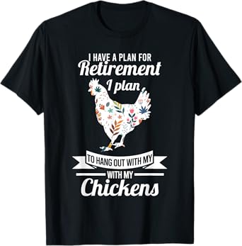 I have a plan for retirement chicken farmer Gift T-Shirt