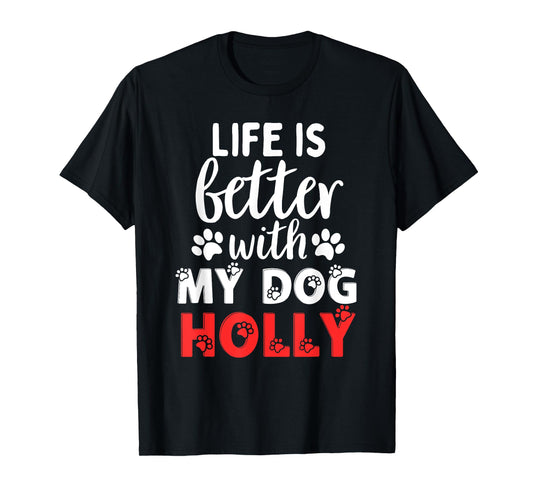 Dog Name Holly Life Is Better With My Dog Named Holly T-Shirt for Men Women Kids