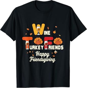 Womens Wine Turkey Friends Wtf Friendsgiving Dinner Party T-Shirt