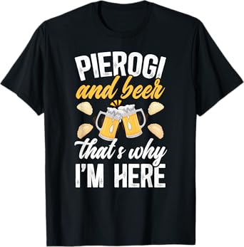Pierogi And Beer Pierogi Maker Polish Pierogi Lover T-Shirt