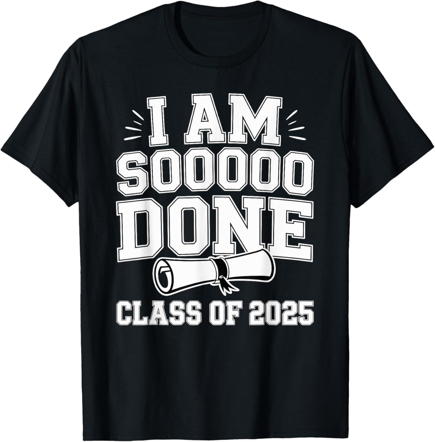 Class of 2025 I Am So Done Graduation T-Shirt