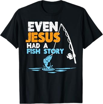 Fishing Even Jesus Had Fish Story Christian Men Women Kids T-Shirt