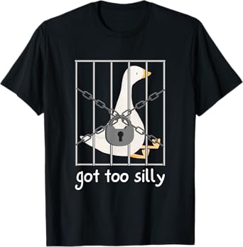 Got to silly funny Silly Goose T-Shirt