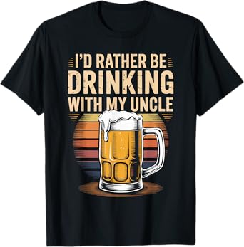 I'd Rather Be Drinking with My Uncle Nephew Niece Beer Lover T-Shirt