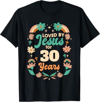 Loved By Jesus For 30 Years 30th Birthday Christian Theme T-Shirt