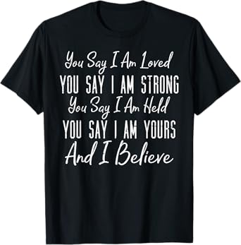 You Say I Am Loved God Jesus Faith Religious Christian Gift T-Shirt
