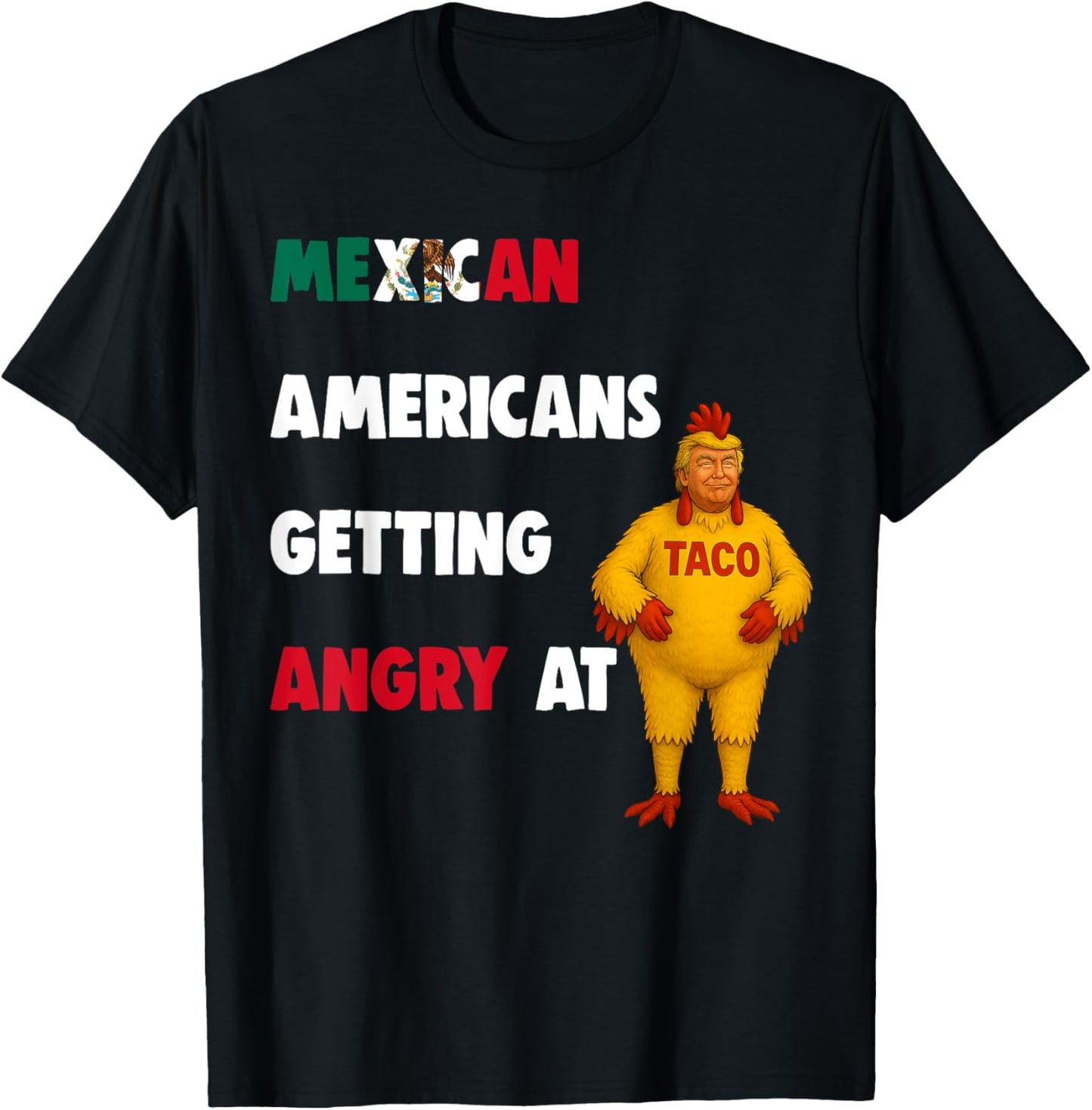 Mexican Americans Getting Angry At Taco Funny Chicken Trade T-Shirt
