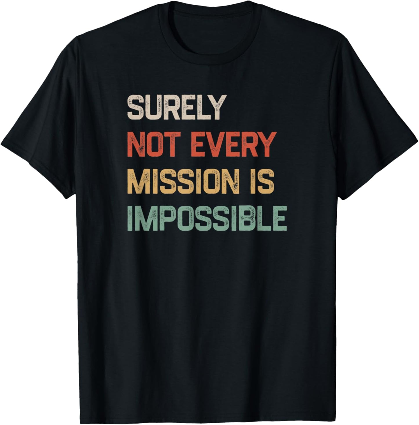 Surely Not Every Mission Is Impossible Funny Vintage Design T-Shirt