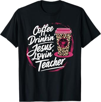 Coffee Drinkin' Jesus Lovin' Teacher T-Shirt for Men Women