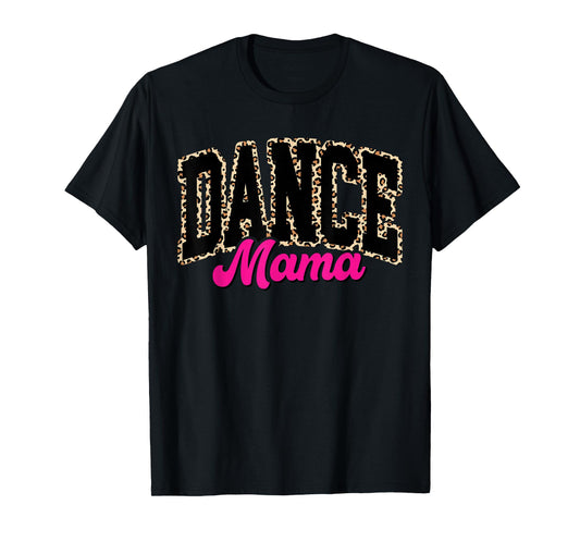 Dance Mom Leopard Dancing Mama Mom Life Girls Women Dancer T-Shirt