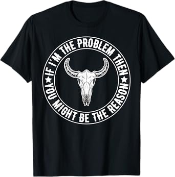 If The Problem Vintage Then You Might Be The Reason Cowgirl T-Shirt