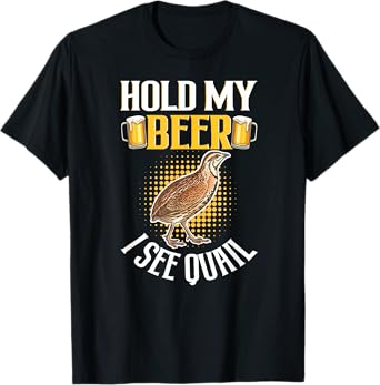 Hold My Cool Beer I See Quail - Funny Quail Lover T-Shirt