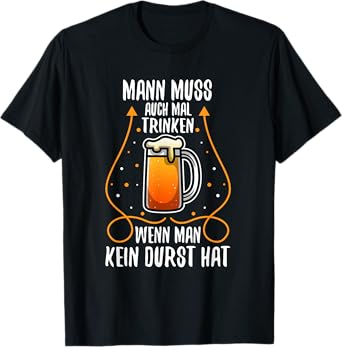 Man muss auch mal Trinken wenn Man kein Thirst hat T-Shirt