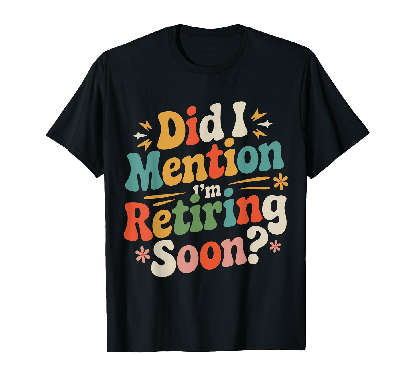 Did I Mention I'm Retiring Soon Retro Groovy Retirement T-Shirt