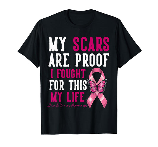 My Scars are Proof I Fought for This Life Breast Cancer T-Shirt