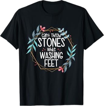 Can’t Throw Stones While Washing Feet T-Shirt