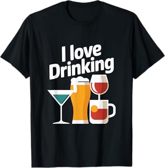 I Love Drinking Beverage Humor Fun T-Shirt