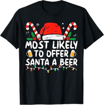 Most Likely To Offer Santa A Beer Funny Drinking Christmas T-Shirt